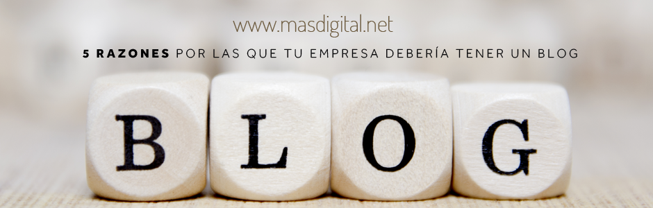 5 razones por las que tu empresa debería tener un blog