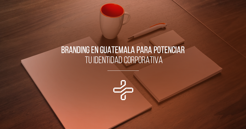 Branding en Guatemala para potenciar tu identidad corporativa